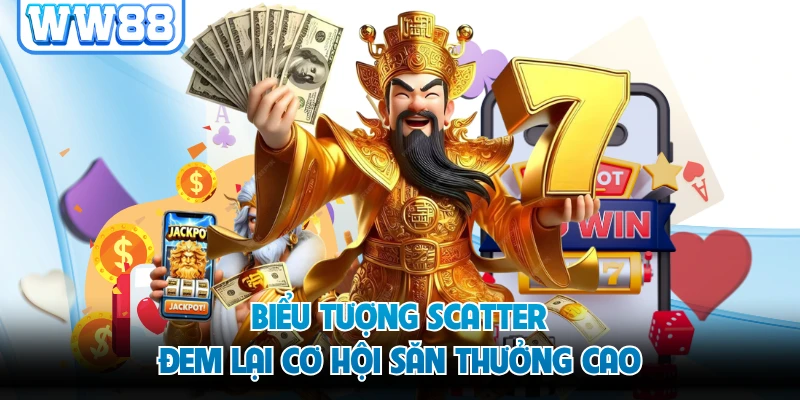 Biểu tượng Scatter đem lại cơ hội săn thưởng cao