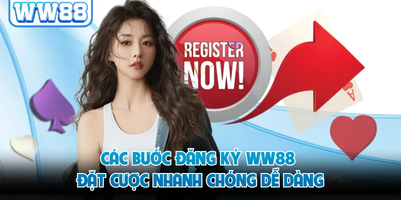 Các bước đăng ký WW88 đặt cược nhanh chóng dễ dàng