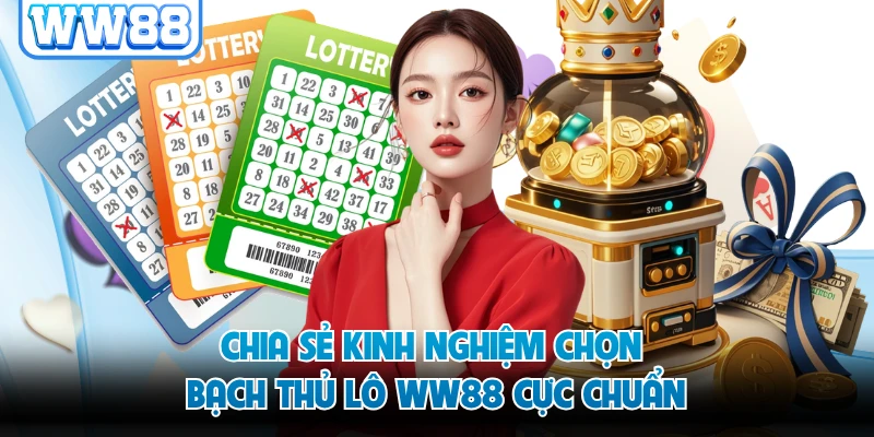 Chia sẻ kinh nghiệm chọn bạch thủ lô WW88 cực chuẩn