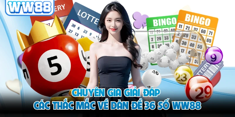 Chuyên gia giải đáp các thắc mắc về dàn đề 36 số WW88