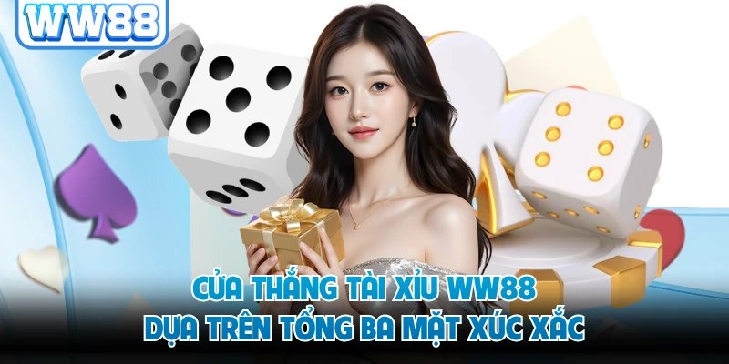 Cửa thắng tài xỉu WW88 dựa trên tổng ba mặt xúc xắc