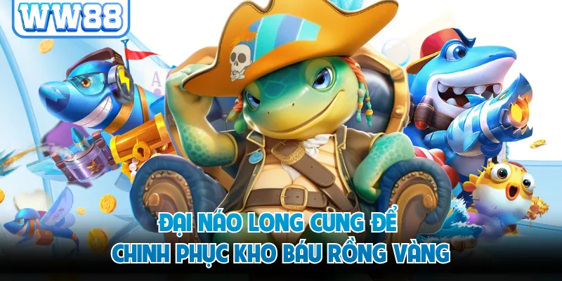 Đại náo long cung để chinh phục kho báu rồng vàng
