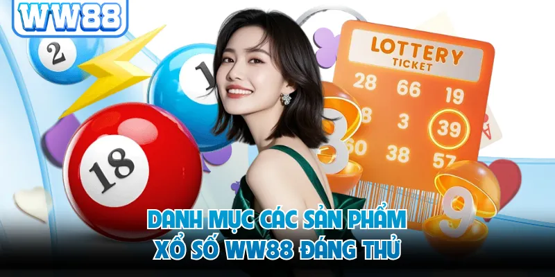 Danh mục các sản phẩm xổ số WW88 đáng thử