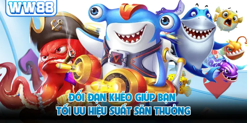 Đổi đạn khéo giúp bạn tối ưu hiệu suất săn thưởng