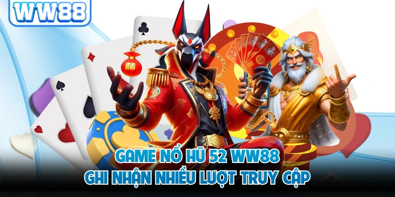 Game nổ hũ 52 WW88 ghi nhận nhiều lượt truy cập