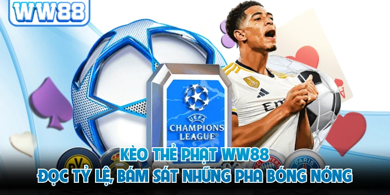 Kèo Thẻ Phạt WW88 - Đọc Tỷ Lệ, Bám Sát Những Pha Bóng Nóng
