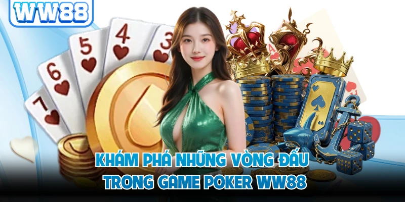 Khám phá những vòng đấu trong game Poker WW88
