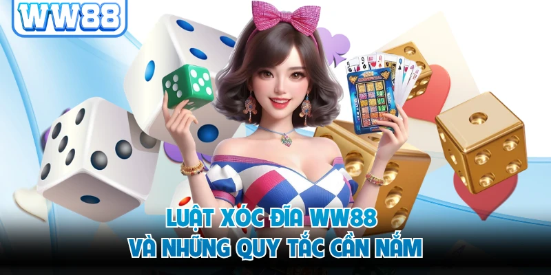 Luật Xóc Đĩa WW88 và những quy tắc cần nắm