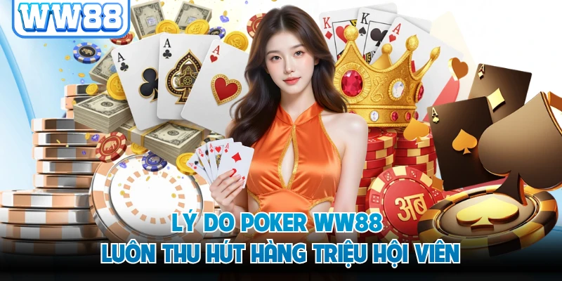 Lý do Poker WW88 luôn thu hút hàng triệu hội viên