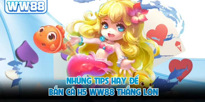 Những tips hay để bắn cá H5 WW88 thắng lớn
