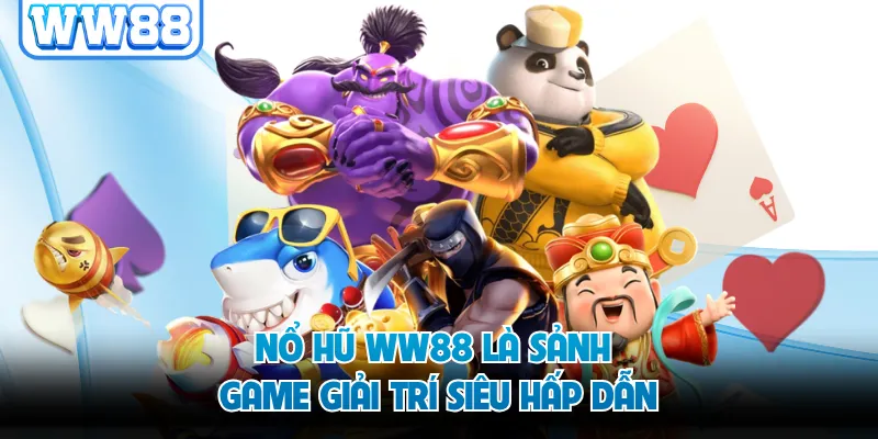 Nổ hũ WW88 là sảnh game giải trí siêu hấp dẫn