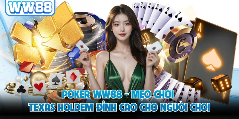 Poker WW88 - Mẹo Chơi Texas Holdem Đỉnh Cao Cho Người Chơi