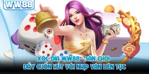 Xóc Đĩa WW88 - Sân Chơi Đầy Cuốn Hút Với Nhịp Ván Liên Tục